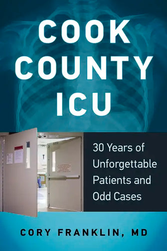 Cook County ICU: 30 Years of Unforgettable Patients and Odd Cases - Paperback