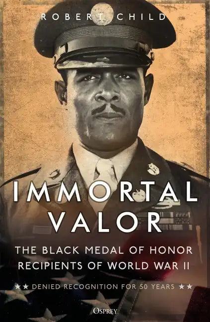 Immortal Valor: The Black Medal of Honor Recipients of World War II - Paperback