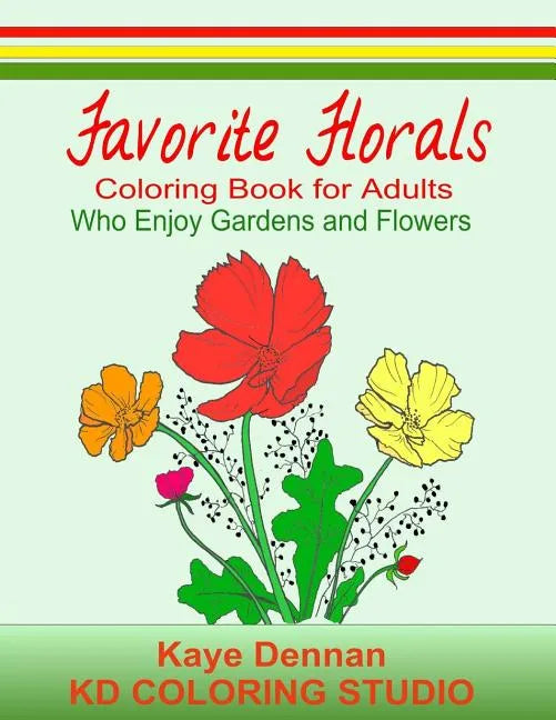 Favorite Florals: Coloring Book for Adults who Enjoy Gardens and Flowers - Paperback