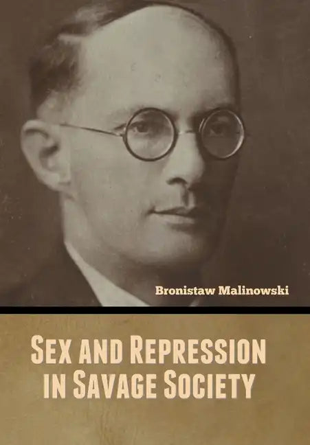 Sex and Repression in Savage Society - Hardcover