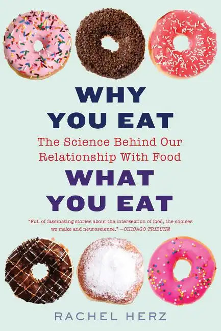 Why You Eat What You Eat: The Science Behind Our Relationship with Food - Paperback