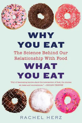 Why You Eat What You Eat: The Science Behind Our Relationship with Food - Paperback