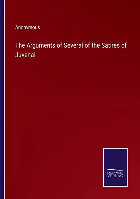 The Arguments of Several of the Satires of Juvenal - Paperback
