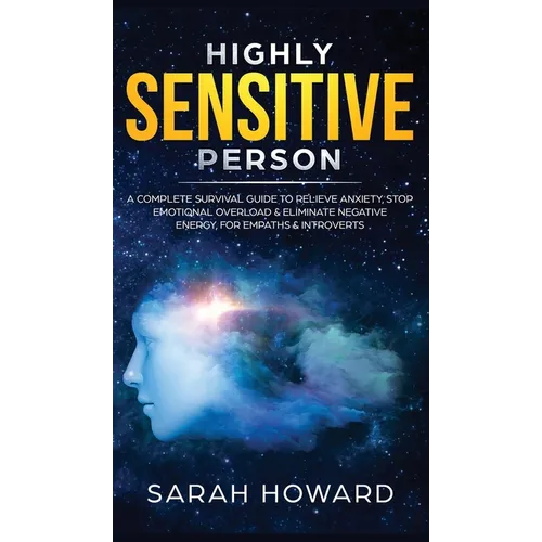 Highly Sensitive Person: A complete Survival Guide to Relieve Anxiety, Stop Emotional Overload & Eliminate Negative Energy, for Empaths & Introverts - Hardcover