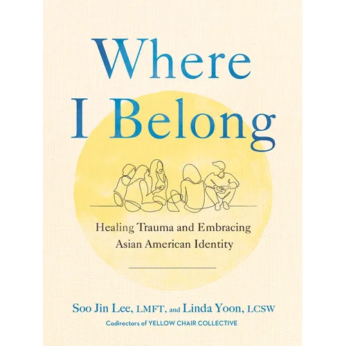 Where I Belong: Healing Trauma and Embracing Asian American Identity - Hardcover