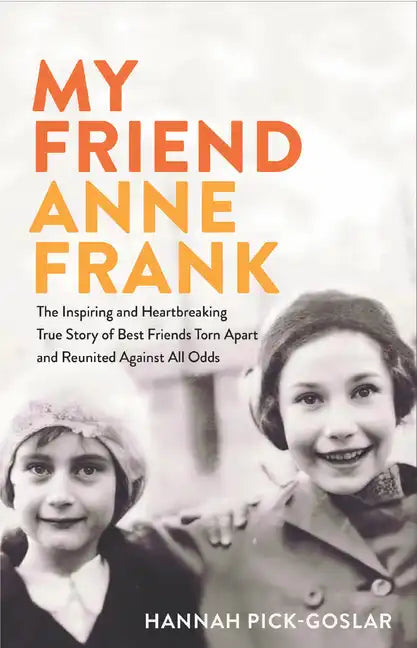 My Friend Anne Frank: The Inspiring and Heartbreaking True Story of Best Friends Torn Apart and Reunited Against All Odds - Library Binding