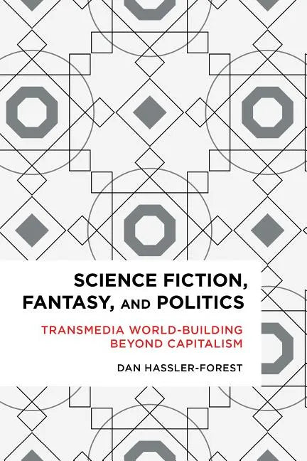 Science Fiction, Fantasy, and Politics: Transmedia World-Building Beyond Capitalism - Paperback