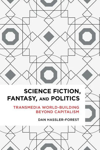 Science Fiction, Fantasy, and Politics: Transmedia World-Building Beyond Capitalism - Paperback