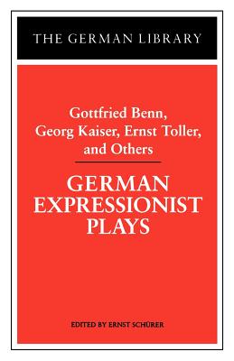 German Expressionist Plays: Gottfried Benn, Georg Kaiser, Ernst Toller, and Others - Paperback