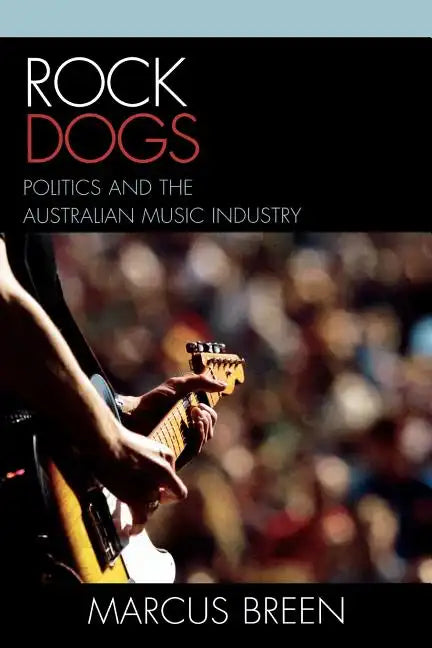 Rock Dogs: Politics and the Australian Music Industry - Paperback