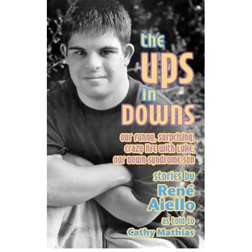 The Ups in Downs: Our Funny, Surprising, Crazy Life with Luke, Our Down Syndrome Son - Paperback