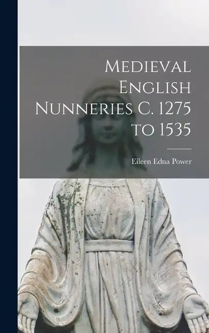 Medieval English Nunneries c. 1275 to 1535 - Hardcover