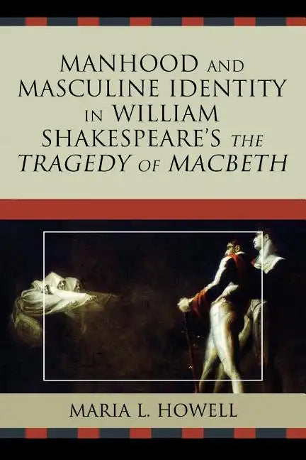 Manhood and Masculine Identity in William Shakespeare's The Tragedy of Macbeth - Paperback