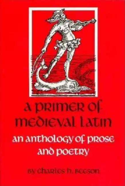 A Primer of Medieval Latin: An Anthology of Prose and Verse - Paperback