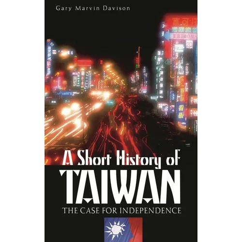A Short History of Taiwan: The Case for Independence - Hardcover