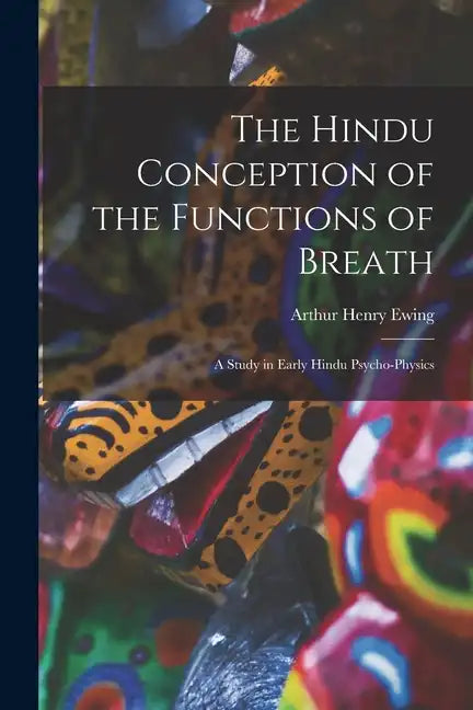 The Hindu Conception of the Functions of Breath: A Study in Early Hindu Psycho-Physics - Paperback