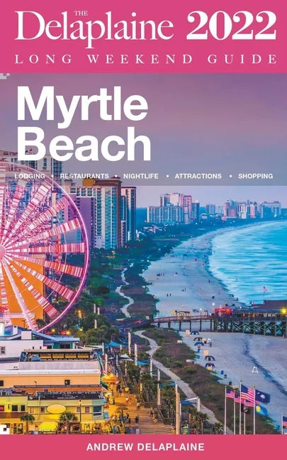 Myrtle Beach - The Delaplaine 2022 Long Weekend Guide - Paperback