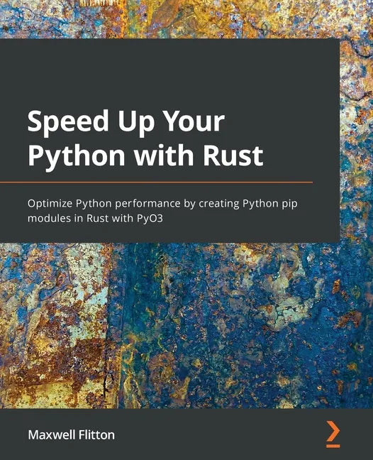 Speed Up Your Python with Rust: Optimize Python performance by creating Python pip modules in Rust with PyO3 - Paperback