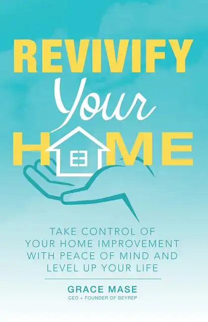Revivify Your Home: Take Control of Your Home Improvement with Peace of Mind and Level up Your Life - Paperback