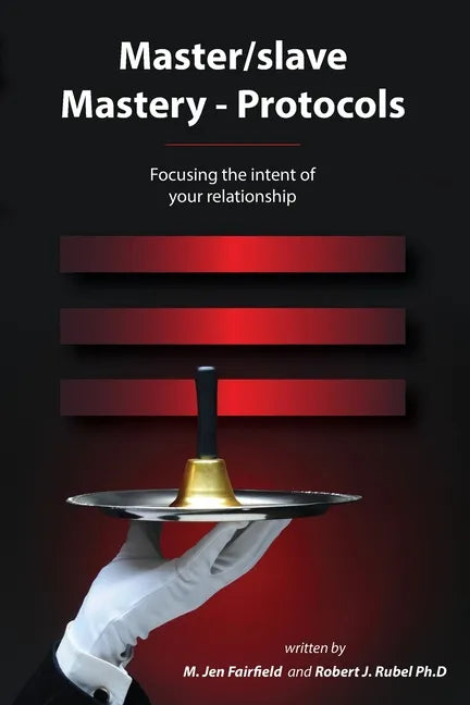 Master/slave Mastery--Protocols: Focusing the intent of your relationship - Paperback