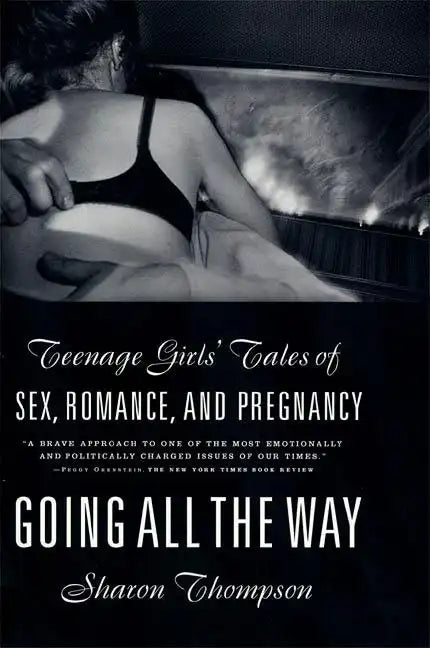 Going All the Way: Teenage Girls' Tales of Sex, Romance, and Pregnancy - Paperback