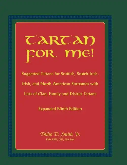 Tartan for Me! Suggested Tartans for Scottish, Scotch-Irish, Irish, and North American Surnames with Lists of Clan, Family, and District Tartans. Expa - Paperback