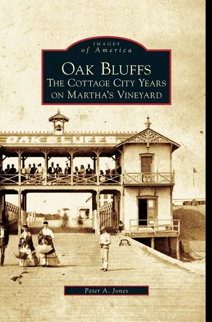 Oak Bluffs: The Cottage City Years on Martha's Vineyard - Hardcover