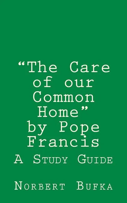The Care of our Common Home by Pope Francis: A Study Guide - Paperback