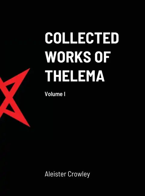 Collected Works of Thelema Volume I - Hardcover