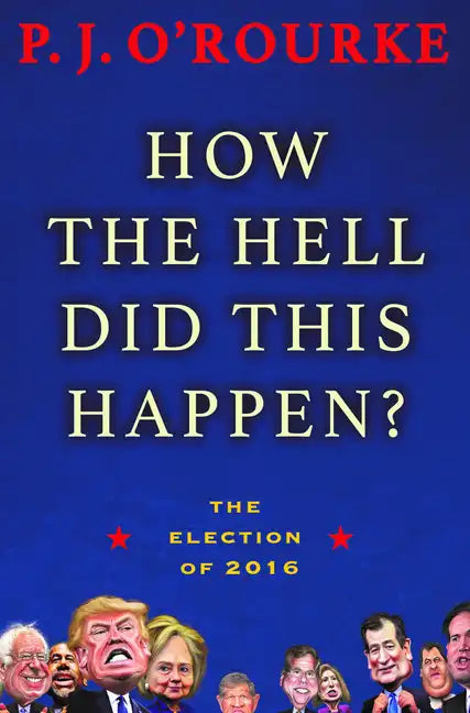 How the Hell Did This Happen?: The Election of 2016 - Hardcover