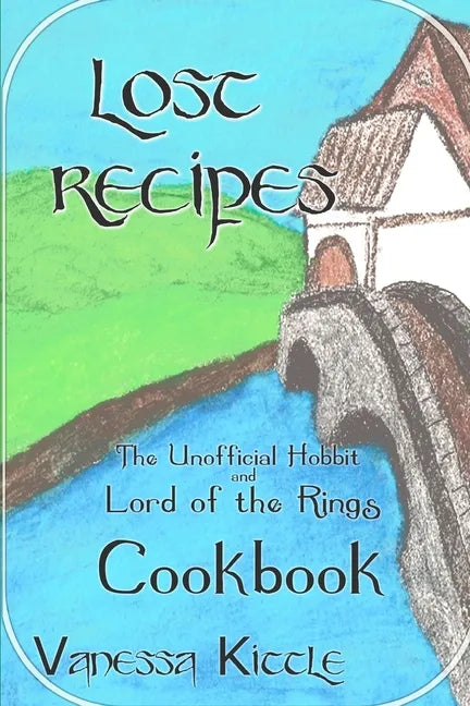Lost Recipes The Unofficial Hobbit and Lord of the Rings Cookbook - Paperback