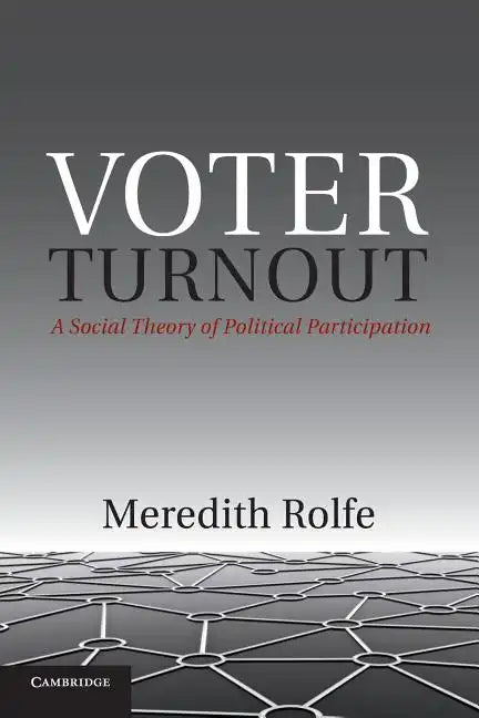 Voter Turnout: A Social Theory of Political Participation - Paperback