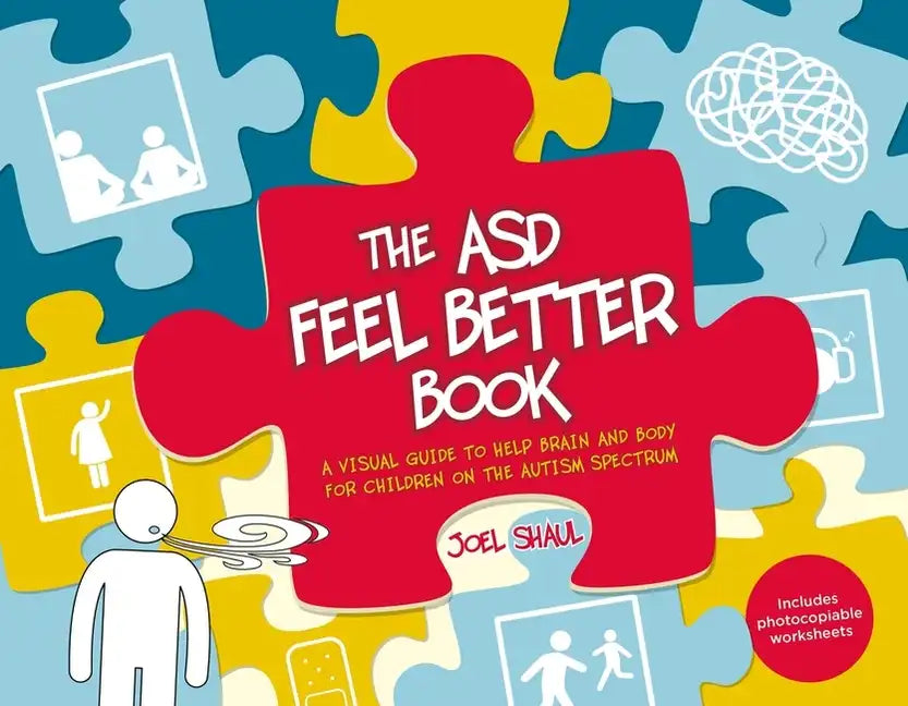 The Asd Feel Better Book: A Visual Guide to Help Brain and Body for Children on the Autism Spectrum - Paperback