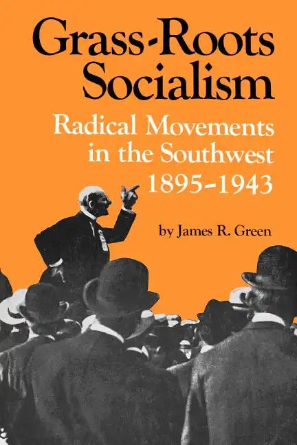 Grass-Roots Socialism: Radical Movements in the Southwest, 1895-1943 - Paperback