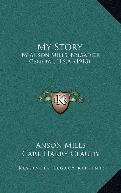 My Story: By Anson Mills, Brigadier General, U.S.A. (1918) - Hardcover