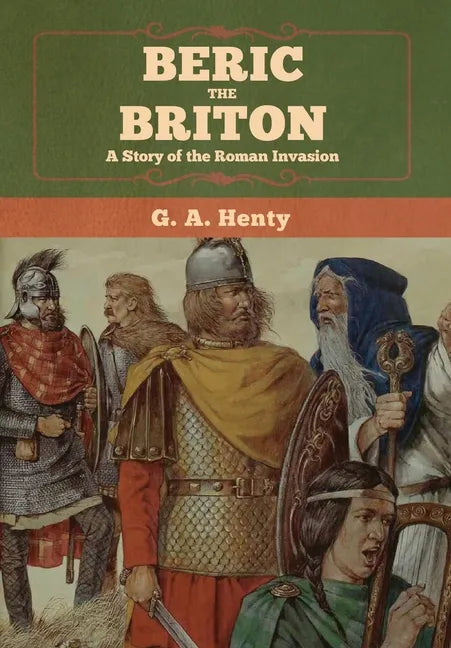 Beric the Briton: A Story of the Roman Invasion - Hardcover