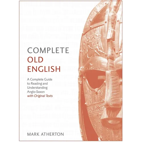 Complete Old English Beginner to Intermediate Course: A Comprehensive Guide to Reading and Understanding Old English, with Original Texts - Paperback