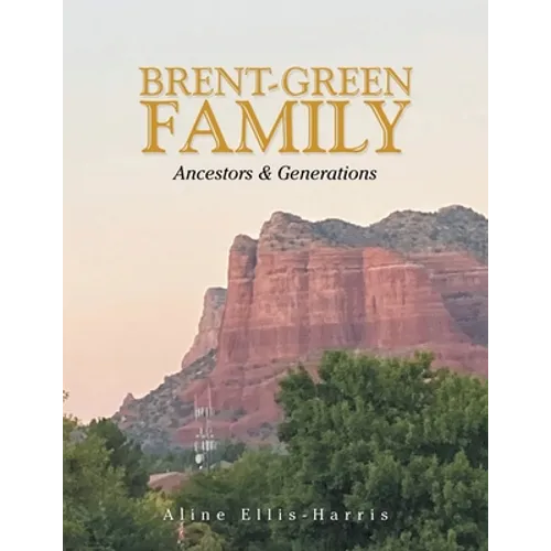 Brent-Green Family: Ancestors & Generations - Paperback