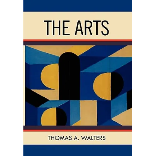 The Arts: A Comparative Approach to the Arts of Painting, Sculpture, Architecture, Music and Drama