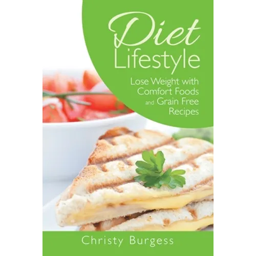 Diet Lifestyle: Lose Weight with Comfort Foods and Grain Free Recipes - Paperback