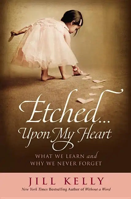 Etched...Upon My Heart: What We Learn and Why We Never Forget - Hardcover