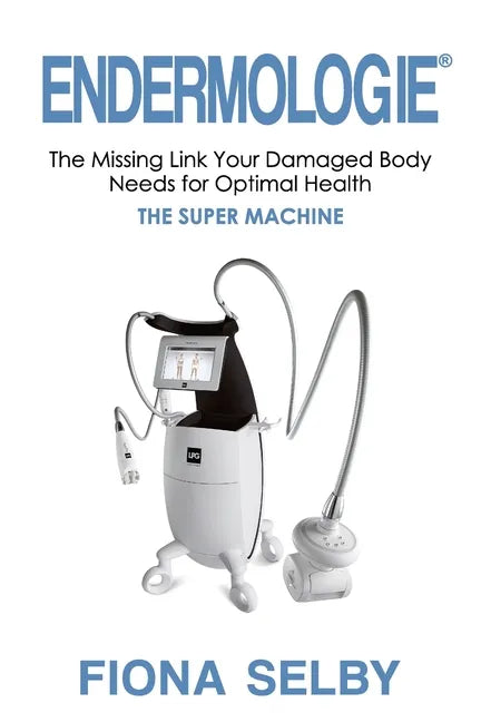 Endermologie: The Missing Link Your Damaged Body Needs for Optimal Health - Paperback