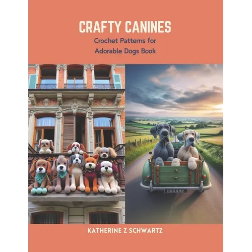 Crafty Canines: Crochet Patterns for Adorable Dogs Book - Paperback