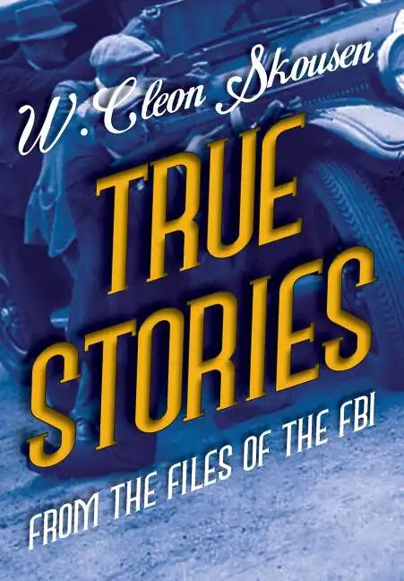 True Stories from the Files of the FBI: America's Most Notorious Gangsters, Mobsters and Mafia Members - Hardcover