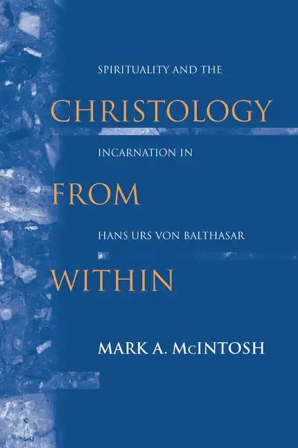 Christology from Within: Spirituality and the Incarnation in Hans Urs Von Balthasar - Paperback