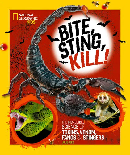 Bite, Sting, Kill: The Incredible Science of Toxins, Venom, Fangs, and Stingers - Hardcover