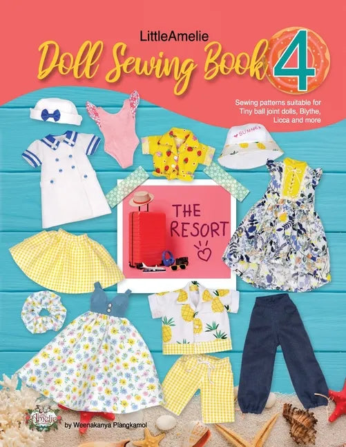 LittleAmelie Doll Sewing Book 4: The Resort: Total of 10 doll clothes sewing patterns with instruction photos. - Paperback