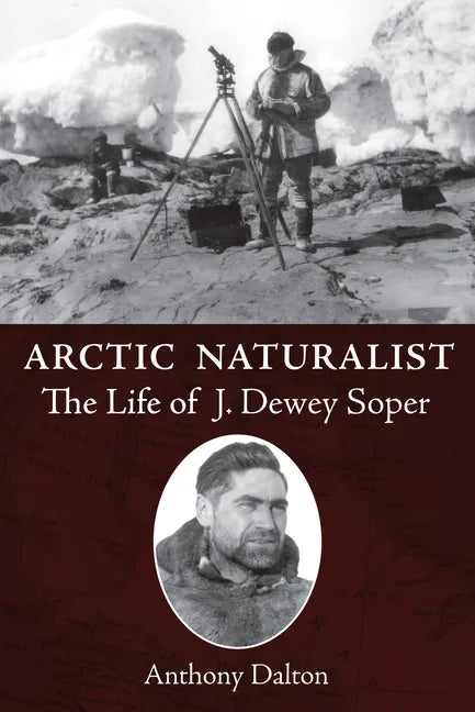 Arctic Naturalist: The Life of J. Dewey Soper - Paperback