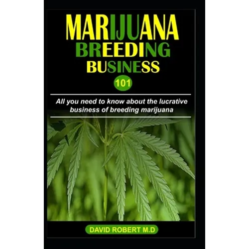 Marijuana Breeding Business 101: All you need to know about the lucrative business of breeding marijuana - Paperback