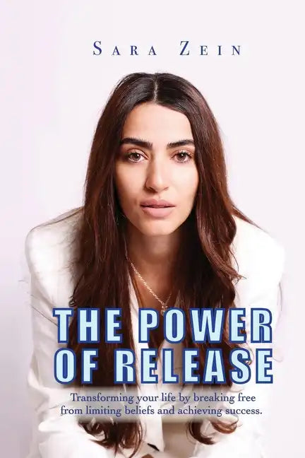The Power Of Release: Transforming your life by breaking free from limiting beliefs and achieving success - Paperback